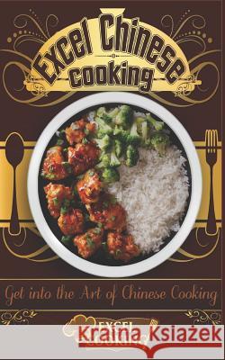 Excel Chinese Cooking: Get Into the Art of Chinese Cooking Excel Cooking 9781539074205 Createspace Independent Publishing Platform - książka