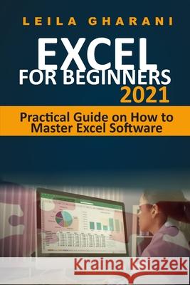 Excel for Beginners 2021: Practical Guide on How to Master Excel Software Gharani, Leila 9798748287098 Independently published - książka
