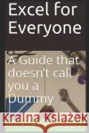 Excel for Everyone: A Guide that doesn't call you a Dummy Roderick Edwards   9798688498905 Independently Published