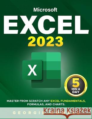 Excel: Learn From Scratch Any Fundamentals, Features, Formulas, & Charts by Studying 5 Minutes Daily Become a Pro Thanks to This Microsoft Excel Bible with Step-by-Step Illustrated Instruction Georgie Howell   9781088112106 IngramSpark - książka
