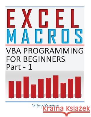 Excel Macros: VBA Programming for Beginners Part 1 Vijay Kumar 9781986624756 Createspace Independent Publishing Platform - książka