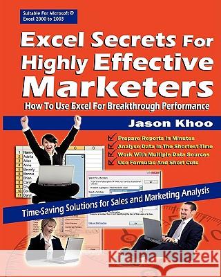 Excel Secrets For Highly Effective Marketers: How To Use Excel For Breakthrough Performance Khoo, Jason 9789810809140 Everyday Excel Business Lab Pte Limited - książka