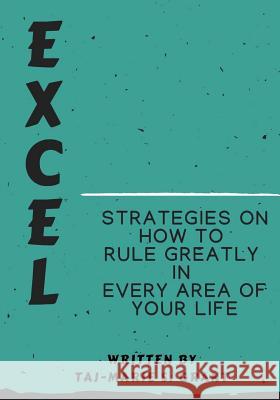 Excel Strategies on How to Rule Greatly in Every Area of Your Life Taj-Marie S. Grant 9781727105193 Createspace Independent Publishing Platform - książka