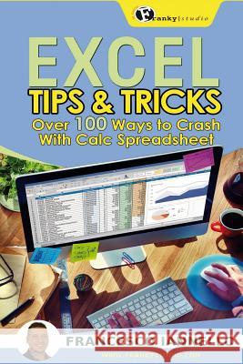 Excel: Tips & Tricks - Over 100 ways to crash with Calc Spreadsheet Iannello, Francesco 9781535066754 Createspace Independent Publishing Platform - książka