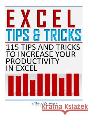 Excel Tips and Tricks: 115 Tips and Tricks to increase your productivity in Excel Kumar, Vijay 9781720389897 Createspace Independent Publishing Platform - książka