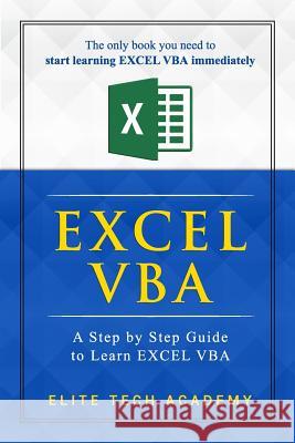 Excel VBA: A Step by Step Guide to Learn EXCEL VBA Programming for Absolute Beginners Elite Tech Academy 9781099162503 Independently Published - książka