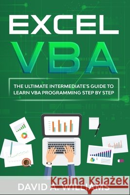 Excel VBA: The Ultimate Intermediate's Guide to Learn VBA Programming Step by Step A. Williams, David 9798672951478 Independently Published - książka