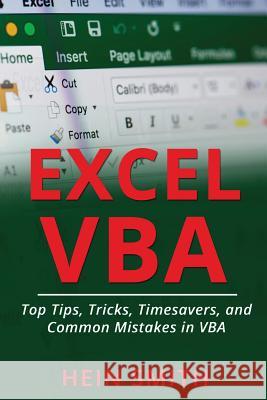 Excel VBA: Top Tips, Tricks, Timesavers, and Common Mistakes in VBA Programming Mr Hein Smith 9781729528150 Createspace Independent Publishing Platform - książka