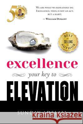 Excellence - your key to elevation Adelaja, Sunday 9781983477621 Createspace Independent Publishing Platform - książka