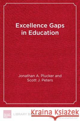 Excellence Gaps in Education: Expanding Opportunities for Talented Students Jonathan A. Plucker Scott J. Peters 9781612509938 Harvard Education PR - książka