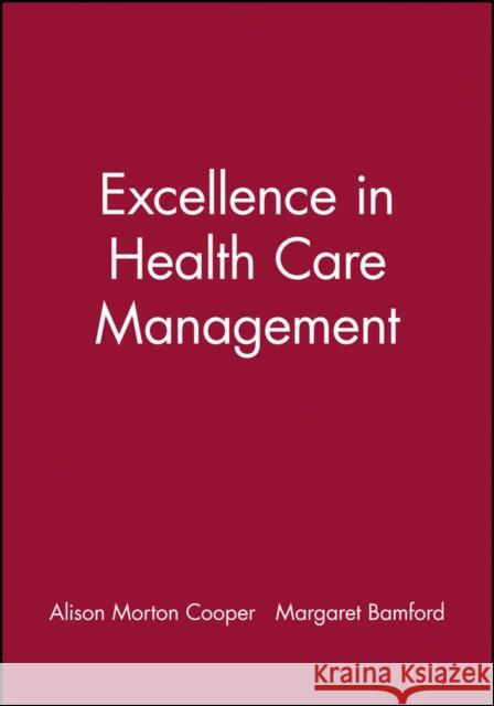 Excellence in Health Care Management Alison Morton-Cooper Stephen J. Cavanagh Margaret Bamford 9780632040322 Blackwell Science - książka