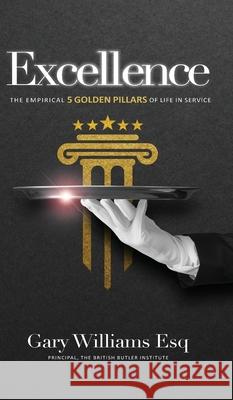 Excellence: The empirical 5 Golden Pillars of Life in Service Gary Williams 9781838042332 British Butler Institute - książka