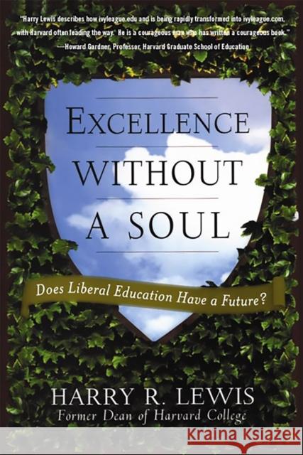 Excellence Without a Soul: Does Liberal Education Have a Future? Lewis, Harry 9781586485016 PublicAffairs - książka