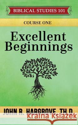 Excellent Beginnings: A Study of Genesis John R. Hargrov 9781519131461 Createspace - książka