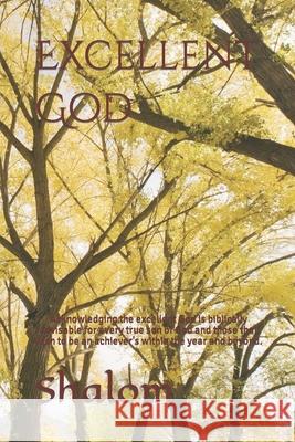 Excellent God: Acknowledging the excellent God is biblically advisable for every true son of God and those that wish to be an achiever's within the year and beyond. Shalom 9781795691536 Independently Published - książka