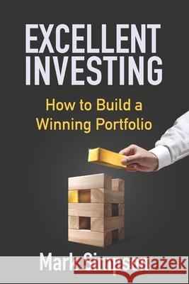 Excellent Investing: How to Build a Winning Portfolio Mark Simpson 9781074944797 Independently Published - książka