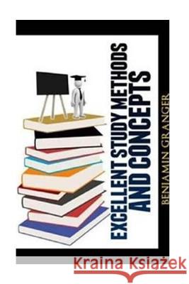 Excellent Study Methods and Concepts Benjamin P. Granger 9781482692266 Createspace Independent Publishing Platform - książka