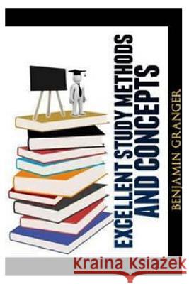 Excellent Study Methods and Concepts Benjamin P. Granger 9781490574820 Createspace - książka