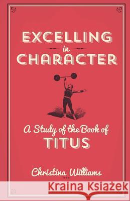 Excelling In Character: A Study Of The Book Of Titus Williams, Christina 9781931820332 A B M Publications - książka