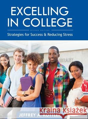 Excelling in College: Strategies for Success and Reducing Stress Jeffrey Kottler 9781793515391 Cognella Academic Publishing - książka