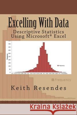 Excelling With Data: Descriptive Statistics Using MS Excel Resendes, Keith 9781491029121 Createspace - książka