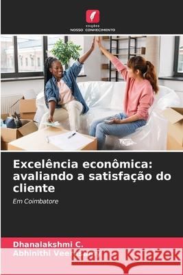Excel?ncia econ?mica: avaliando a satisfa??o do cliente Dhanalakshmi C Abhinithi Veerasamy 9786209271540 Edicoes Nosso Conhecimento - książka