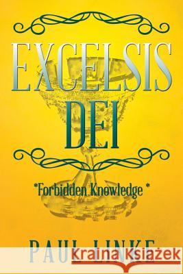 Excelsis Dei: *Forbidden Knowledge * Paul Linke 9781543402889 Xlibris Au - książka