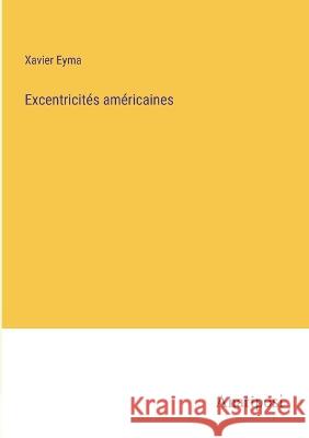 Excentricites americaines Xavier Eyma   9783382717667 Anatiposi Verlag - książka