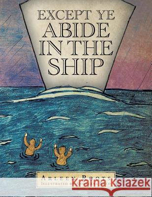 Except Ye Abide in the Ship Arleen Roots 9781425167523 Trafford Publishing - książka