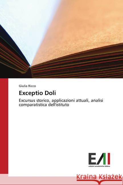 Exceptio Doli : Excursus storico, applicazioni attuali, analisi comparatistica dell'istituto Ricco, Giulia 9786202082730 Edizioni Accademiche Italiane - książka