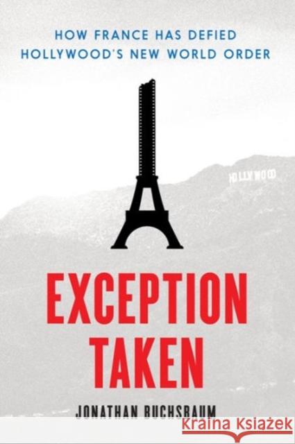 Exception Taken: How France Has Defied Hollywood's New World Order Jonathan Buchsbaum 9780231170666 Columbia University Press - książka