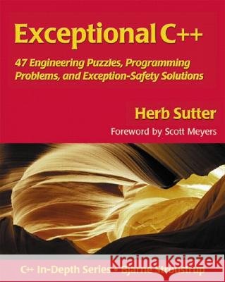 Exceptional C++ : 47 Engineering Puzzles, Programming Problems, and Solutions Sutter, Herb 9780201615623 Addison-Wesley Longman, Amsterdam - książka