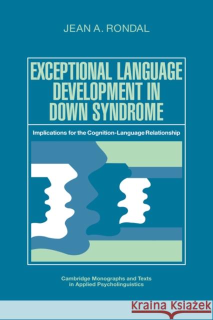 Exceptional Language Development in Down Syndrome: Implications for the Cognition-Language Relationship Rondal, Jean A. 9780521369664 Cambridge University Press - książka