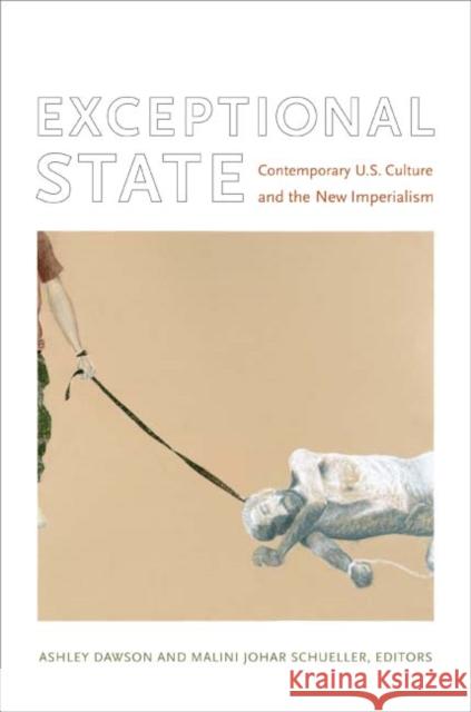 Exceptional State: Contemporary U.S. Culture and the New Imperialism Ashley Dawson Malini Johar Schueller 9780822338055 Duke University Press - książka