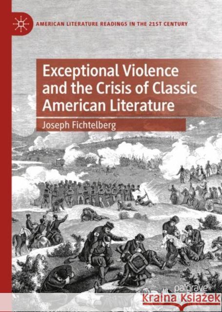 Exceptional Violence and the Crisis of Classic American Literature Joseph Fichtelberg 9783031078446 Springer International Publishing AG - książka