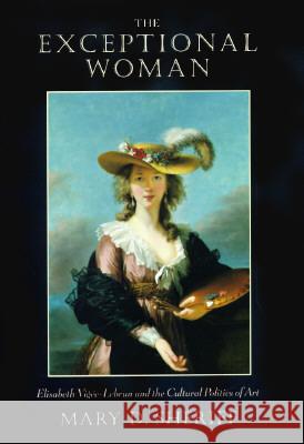 Exceptional Woman: Elisabeth Vigee Le Brun and the Cultural Politics of Art Mary D. Sheriff 9780226752754 The University of Chicago Press - książka