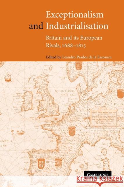 Exceptionalism and Industrialisation: Britain and Its European Rivals, 1688-1815 de la Escosura, Leandro Prados 9780521189699 Cambridge University Press - książka