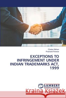 Exceptions to Infringement Under Indian Trademarks Act, 1999 Chetan Mohan Prashant Panwar 9786207808625 LAP Lambert Academic Publishing - książka