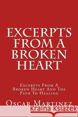Excerpts From A Broken Heart: Excerpts From A Broken Heart And The Path To Healing Martinez Jr, Oscar Vladimir 9781724468918 Createspace Independent Publishing Platform - książka