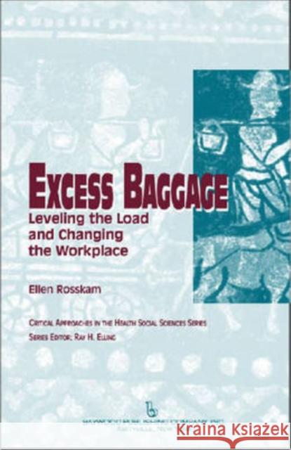 Excess Baggage: Leveling the Load and Changing the Workplace Rosskam, Ellen 9780895033604 Baywood Publishing Company Inc - książka