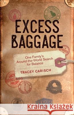Excess Baggage: One Family's Around-The-World Search for Balance Tracey Carisch 9781631524110 She Writes Press - książka