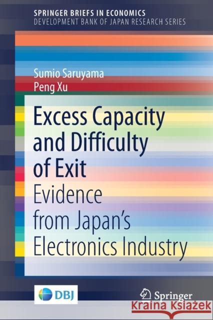 Excess Capacity and Difficulty of Exit: Evidence from Japan's Electronics Industry Sumio Saruyama Peng Xu 9789811648991 Springer - książka