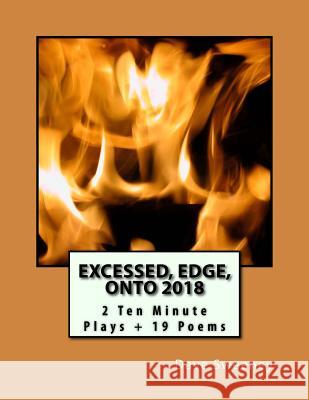 Excessed, Edge, ONTO 2018: 2 Ten Minute Plays + 19 Poems Sweeney, Dave 9781983611766 Createspace Independent Publishing Platform - książka