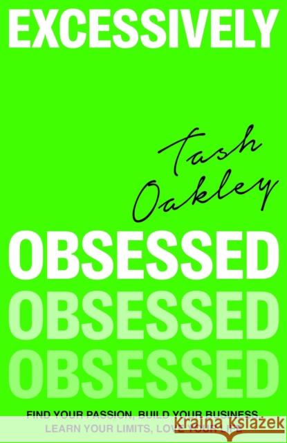 Excessively Obsessed: Find your passion, build your business, learn your limits, love your life Natasha Oakley 9780349437927 Little, Brown Book Group - książka