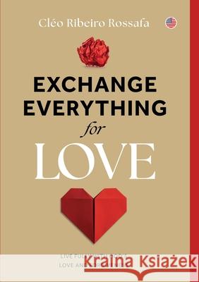 Exchange Everything for Love Cl?o Ribeiro Rossafa 9788589551229 Lura Publishing LLC - książka