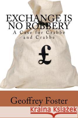 Exchange is no Robbery: A Case for Crabbe and Crabbe Foster, Geoffrey 9780987313102 Geoffrey Foster - książka