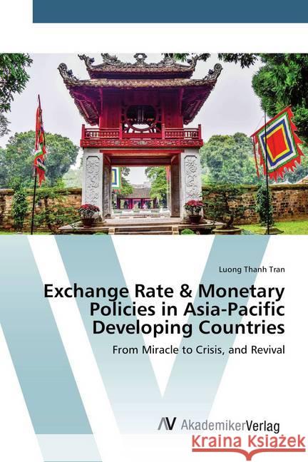 Exchange Rate & Monetary Policies in Asia-Pacific Developing Countries : From Miracle to Crisis, and Revival Tran, Luong Thanh 9783639884050 AV Akademikerverlag - książka