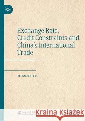 Exchange Rate, Credit Constraints and China's International Trade Miaojie Yu 9789811575242 Palgrave MacMillan - książka