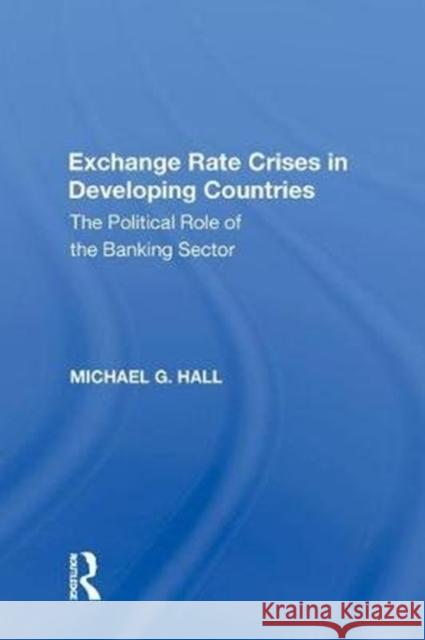 Exchange Rate Crises in Developing Countries: The Political Role of the Banking Sector Michael G. Hall 9780815388968 Routledge - książka