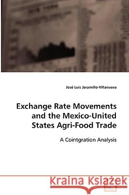 Exchange Rate Movements and the Mexico-United States Agri-Food Trade Jos Luis Jaramillo-Villanueva 9783639040685 VDM Verlag - książka